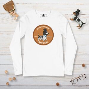 A white long-sleeve shirt featuring a copper penny graphic of a dapple dachshund styled as Abraham Lincoln with a stovepipe hat and beard, labeled "In Dog We Trust."
